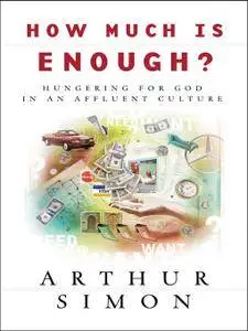 How Much Is Enough?: Hungering for God in an Affluent Culture