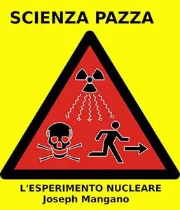 SCIENZA PAZZA: L'esperimento nucleare