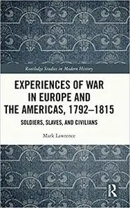 Experiences of War in Europe and the Americas, 1792–1815: Soldiers, Slaves, and Civilians