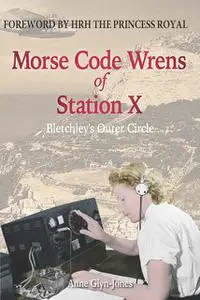 «Morse Code Wrens of Station X» by Anne Glyn-Jones