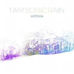 I Am Sonic Rain - Hidden (2017)