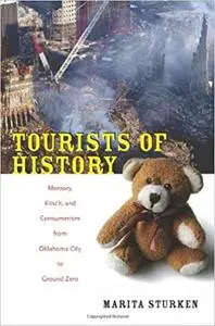 Tourists of History: Memory, Kitsch, and Consumerism from Oklahoma City to Ground Zero