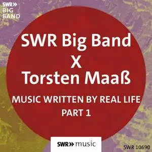 SWR Big Band & Torsten Maaß - Music Written by Real Life (Part I) (2023) [Official Digital Download]