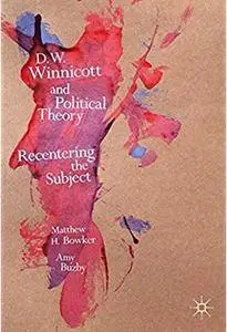 D. W. Winnicott and Political Theory: Recentering the Subject [Repost]