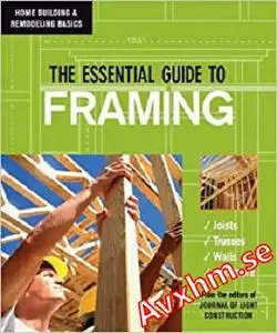 The Essential Guide to Framing (Home Building & Remodeling Basics)