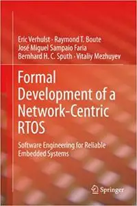 Formal Development of a Network-Centric RTOS: Software Engineering for Reliable Embedded Systems