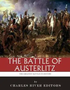 The Greatest Battles in History: The Battle of Austerlitz