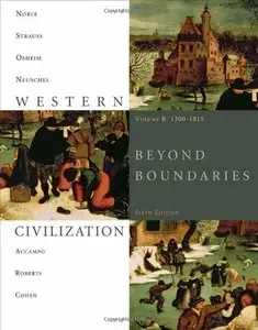 Western Civilization: Beyond Boundaries, Volume B: 1300-1815, 6 edition (repost)