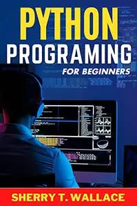 Python Programming for Beginners: The Top Direction for Beginners to Know Python Programming