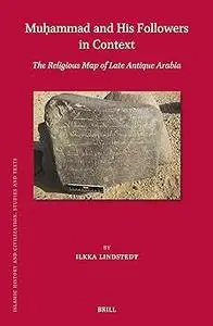 Muḥammad and His Followers in Context: The Religious Map of Late Antique Arabia
