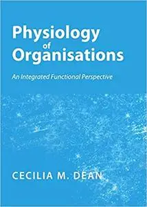 Physiology of Organisations: An Integrated Functional Perspective