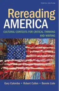Rereading America: Cultural Contexts for Critical Thinking and Writing, 10th Edition