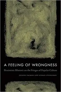 A Feeling of Wrongness Pessimistic Rhetoric on the Fringes of Popular Culture