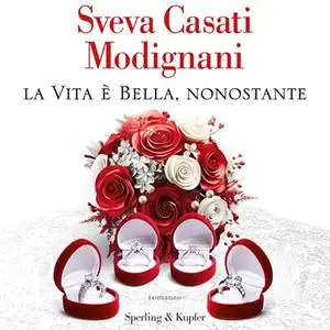 «La vita è bella, nonostante» by Sveva Casati Modignani