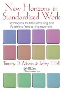 New Horizons in Standardized Work: Techniques for Manufacturing and Business Process Improvement