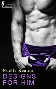 «Designs for Him» by Noelle Keaton