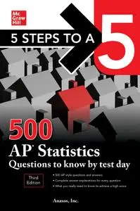 5 Steps to a 5: 500 AP Statistics Questions to Know by Test Day (5 Steps to a 5), 3rd Edition
