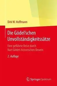 Die Gödel'schen Unvollständigkeitssätze: Eine geführte Reise durch Kurt Gödels historischen Beweis [Repost]