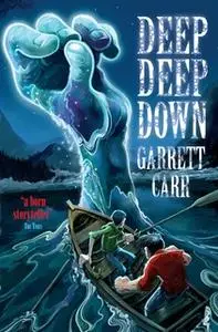«Deep Deep Down» by Garrett Carr