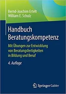 Handbuch Beratungskompetenz: Mit Übungen zur Entwicklung von Beratungsfertigkeiten in Bildung und Beruf