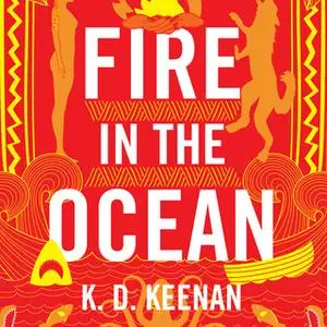 «Fire in the Ocean» by K.D. Keenan