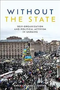 Without the State: Self-Organization and Political Activism in Ukraine