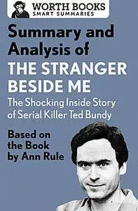 «Summary and Analysis of The Stranger Beside Me: The Shocking Inside Story of Serial Killer Ted Bundy» by Worth Books