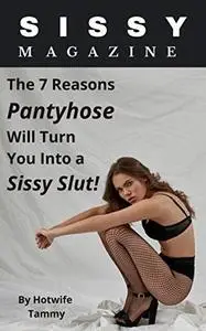 Sissy Magazine: The 7 Reasons Pantyhose Will Turn You Into a Sissy Slut!
