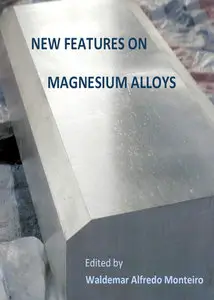 "New Features on Magnesium Alloys" ed. by Waldemar Alfredo Monteiro