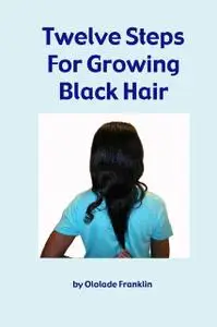 «Twelve Steps for Growing Black Hair» by Ololade Franklin