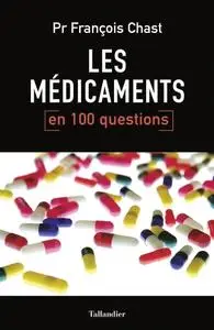 François Chast, "Les médicaments en 100 questions"