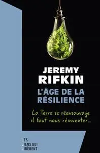 Jeremy Rifkin, "L'âge de la résilience : la Terre se réensauvage, il faut nous réinventer..."
