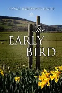«The Early Bird: A Business Man's Love Story» by George Randolph Chester