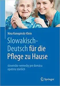 Slowakisch-Deutsch für die Pflege zu Hause: slovensko-nemecky pre domácu opateru starších