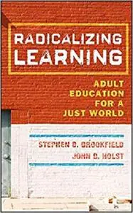 Radicalizing Learning: Adult Education for a Just World