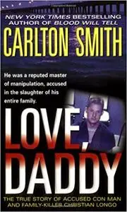 Love, Daddy: The True Story of Accused Con Man and Family Killer Christian Longo