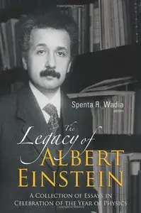 Legacy Of Albert Einstein, The: A Collection Of Essays In Celebration Of The Year Of Physics