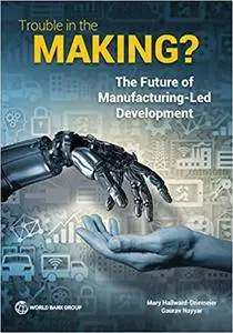 Trouble in the Making?: The Future of Manufacturing-Led Development