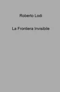 La Frontiera Invisibile