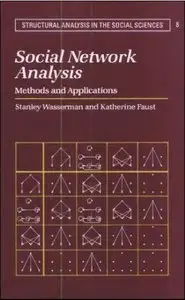 Social Network Analysis: Methods and Applications (Structural Analysis in the Social Sciences) (Repost)