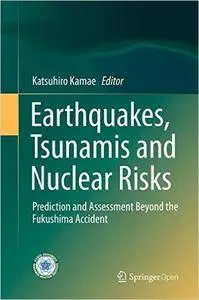 Earthquakes, Tsunamis and Nuclear Risks: Prediction and Assessment Beyond the Fukushima Accident