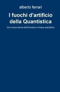 I fuochi d’artificio della Quantistica