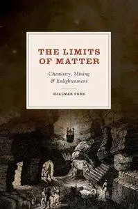 The limits of matter : chemistry, mining, and enlightenment (Repost)