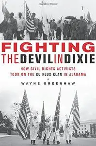 Fighting the Devil in Dixie: How Civil Rights Activists Took on the Ku Klux Klan in Alabama [Repost]