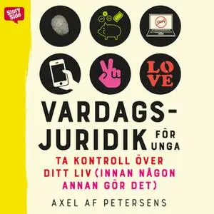 «Vardagsjuridik för unga - ta kontroll över ditt liv (innan någon annan gör det)» by Axel Af Petersens,Axel af