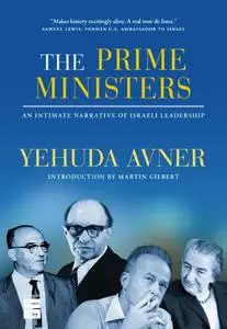 The Prime Ministers: An Intimate Narrative of Israeli Leadership (Repost)