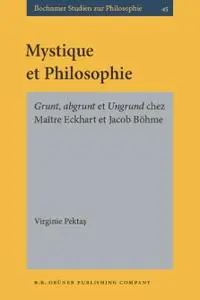 Virginie Pektaş, "Mystique et Philosophie: Grunt, abgrunt et Ungrund chez Maître Eckhart et Jacob Böhme"