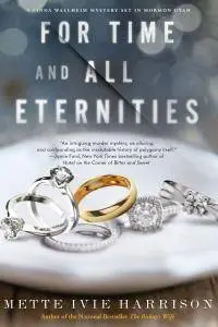 For Time and All Eternities (A Linda Wallheim Mystery) by Mette Ivie Harrison