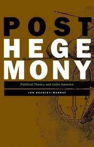 Posthegemony: Political Theory and Latin America