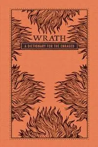 «Wrath: A Dictionary for the Enraged» by Adams Media